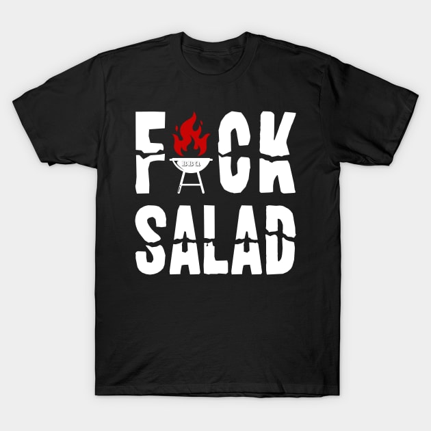 Fuck Salad BBQ Grilling Grill Master Gift Idea T-Shirt by Macphisto Shirts